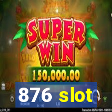 876 slot