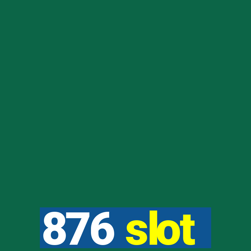 876 slot