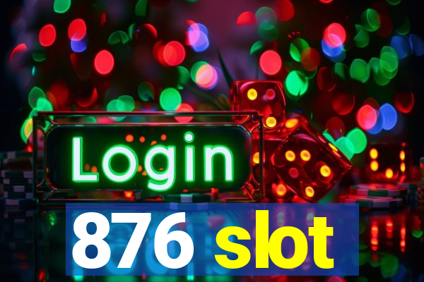 876 slot