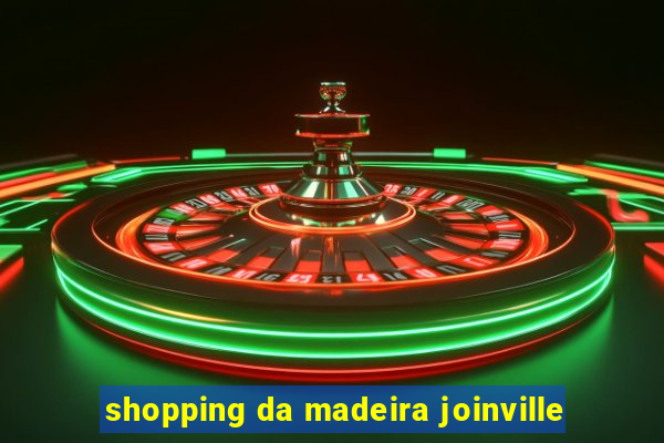 shopping da madeira joinville