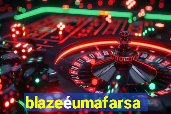 blazeéumafarsa