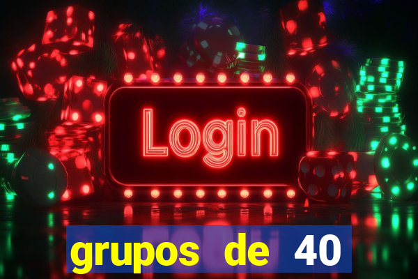 grupos de 40 dezenas da quina