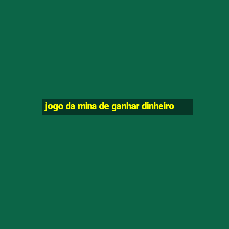 jogo da mina de ganhar dinheiro