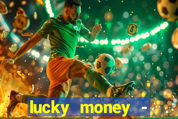 lucky money - jogos a dinheiro