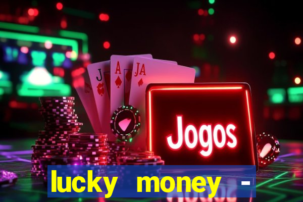 lucky money - jogos a dinheiro