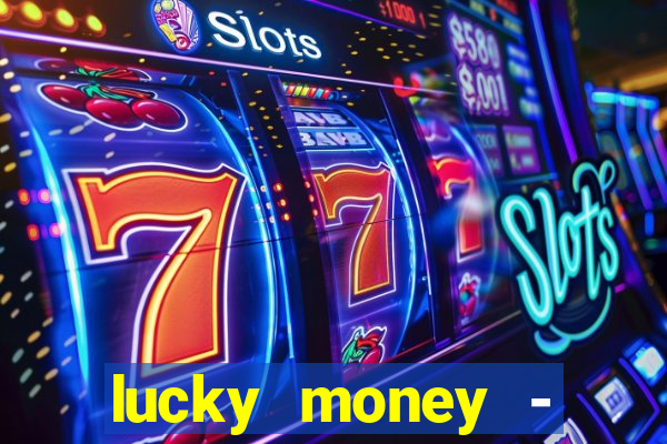 lucky money - jogos a dinheiro