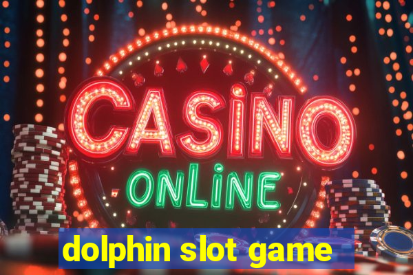 dolphin slot game