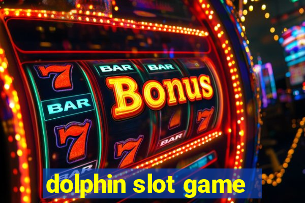 dolphin slot game