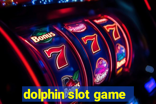 dolphin slot game