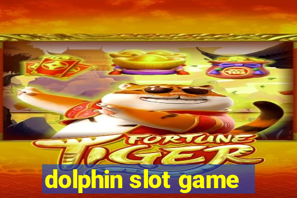 dolphin slot game