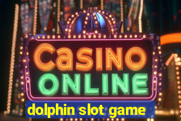 dolphin slot game