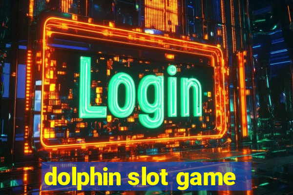 dolphin slot game