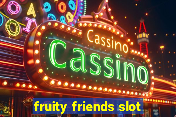 fruity friends slot