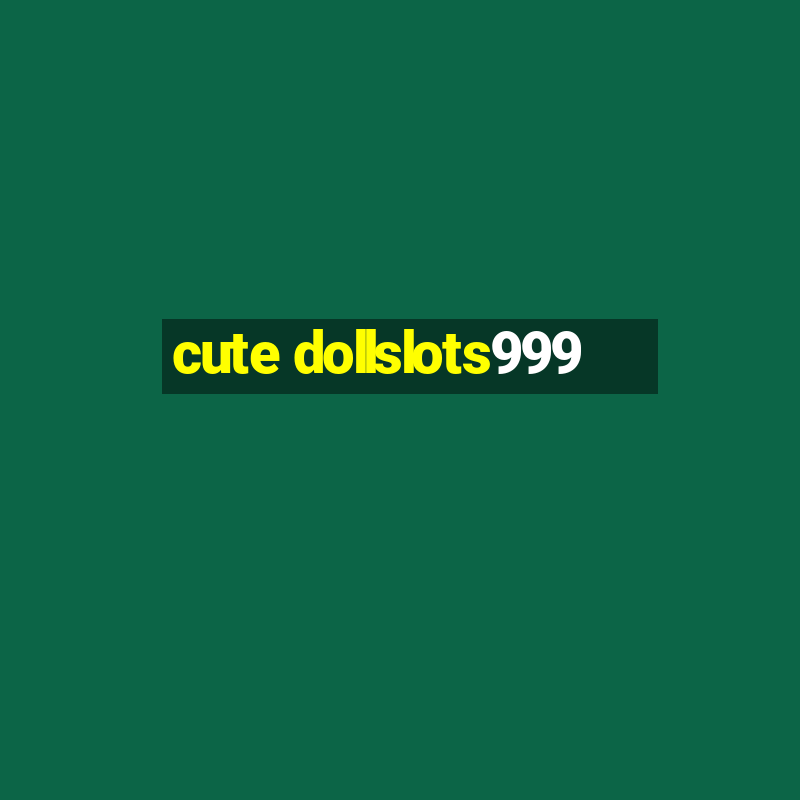 cute dollslots999