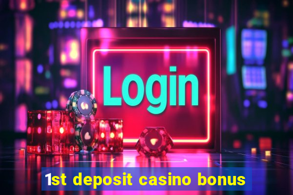 1st deposit casino bonus