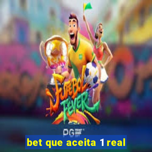 bet que aceita 1 real