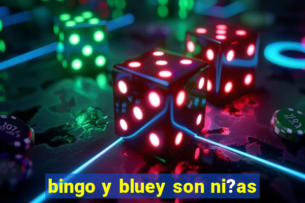 bingo y bluey son ni?as