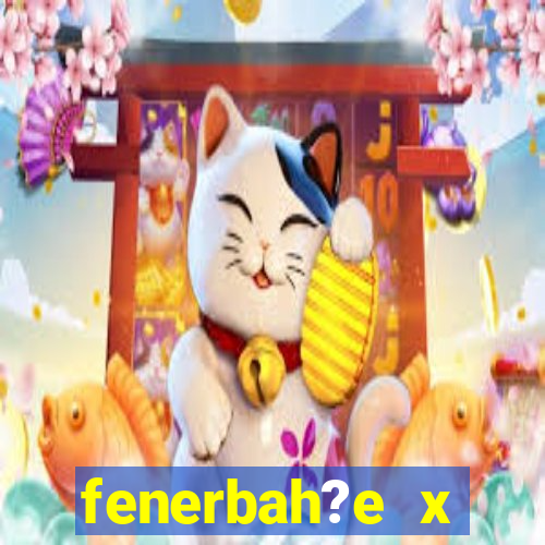 fenerbah?e x galatasaray palpite