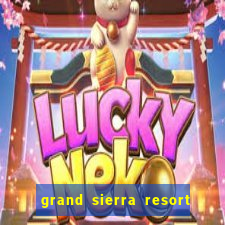 grand sierra resort casino reno