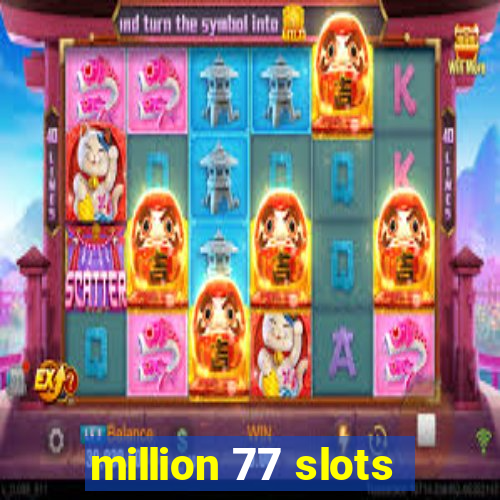 million 77 slots