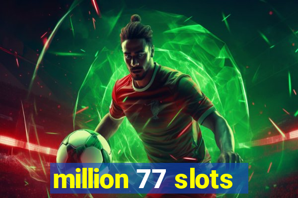 million 77 slots