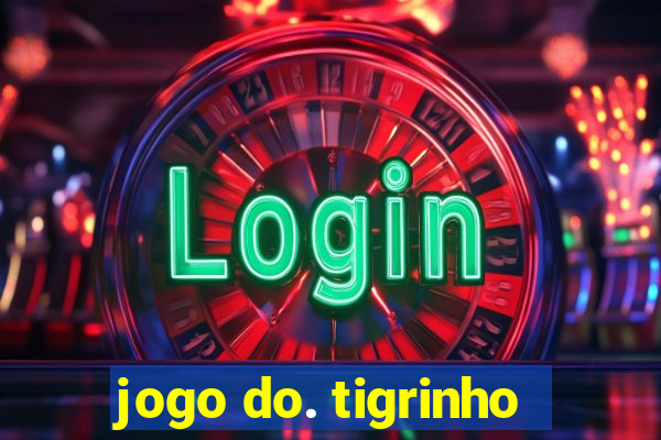 jogo do. tigrinho