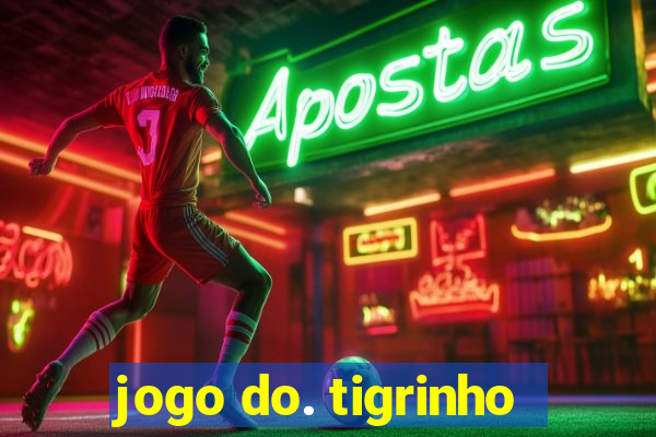 jogo do. tigrinho