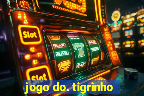 jogo do. tigrinho