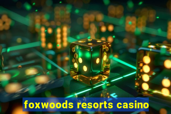 foxwoods resorts casino