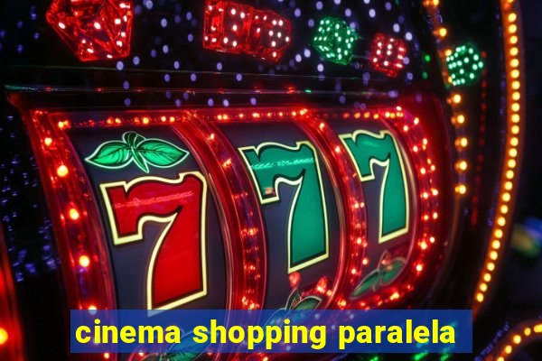 cinema shopping paralela