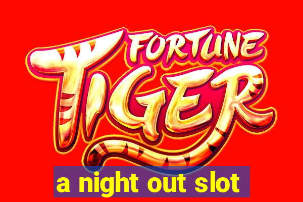 a night out slot