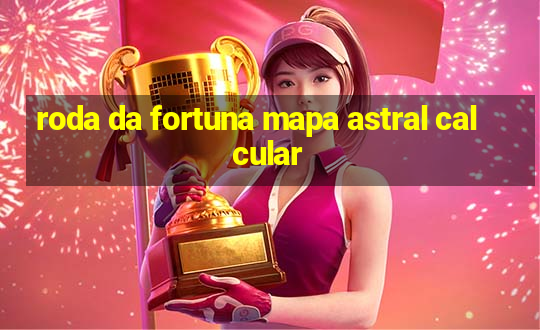 roda da fortuna mapa astral calcular