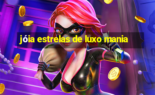 jóia estrelas de luxo mania