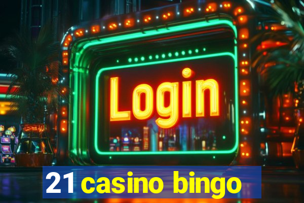 21 casino bingo