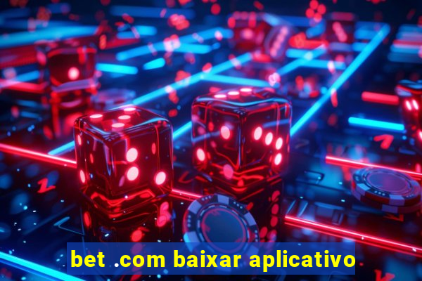 bet .com baixar aplicativo