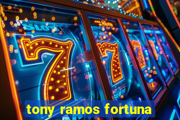 tony ramos fortuna