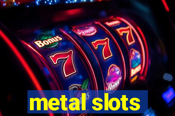 metal slots