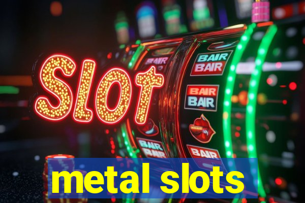 metal slots