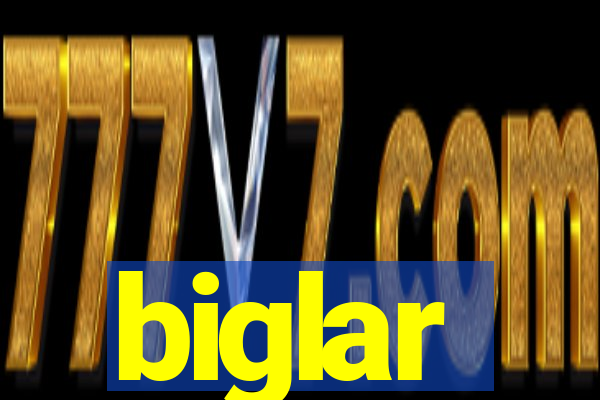 biglar