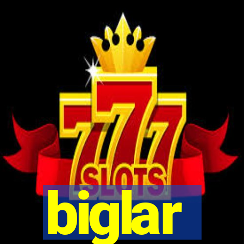 biglar