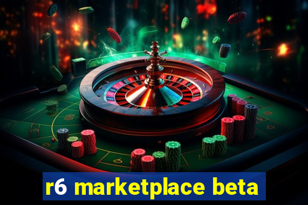 r6 marketplace beta