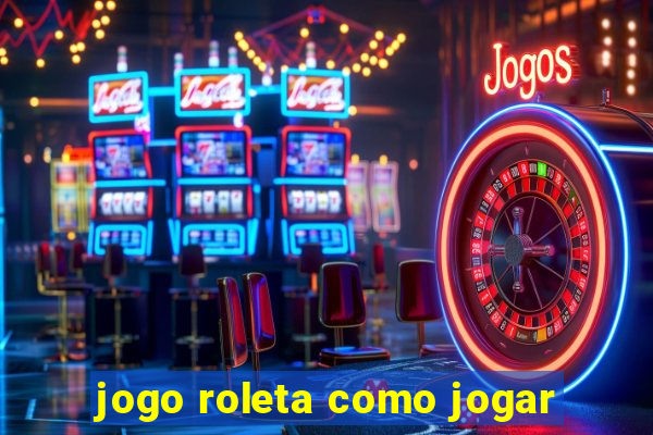 jogo roleta como jogar