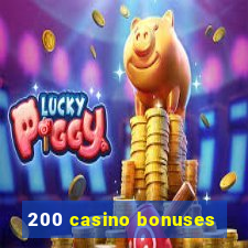 200 casino bonuses