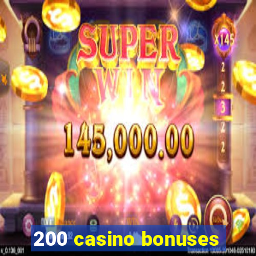 200 casino bonuses