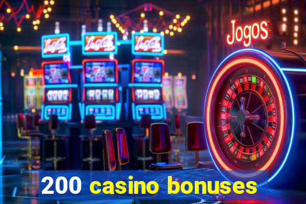 200 casino bonuses