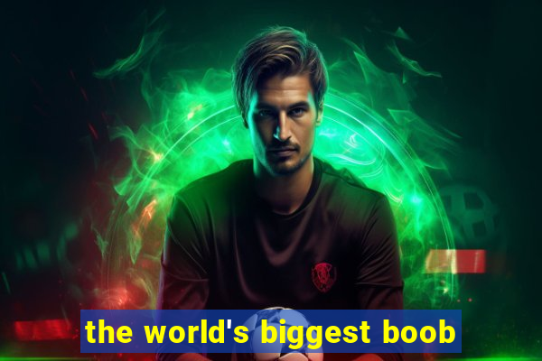 the world's biggest boob