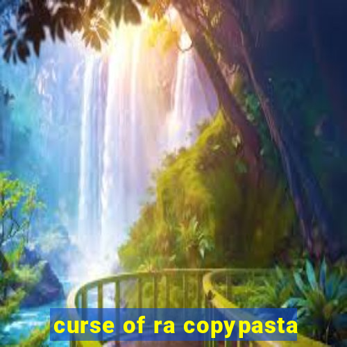 curse of ra copypasta