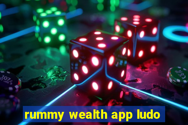 rummy wealth app ludo