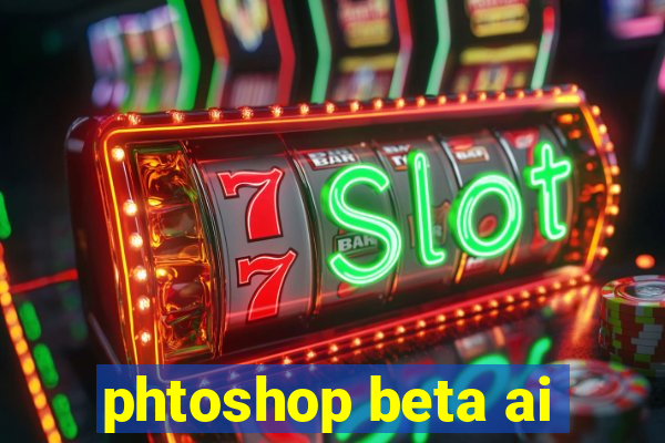 phtoshop beta ai