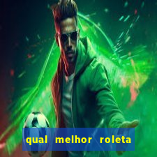 qual melhor roleta para jogar